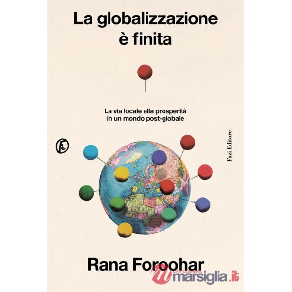 Globalizzazione è finita. La via locale alla prosperità in un mondo post-globale (La)