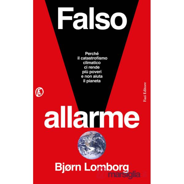 Falso allarme. Perché il catastrofismo climatico ci rende più poveri e non aiuta il pianeta