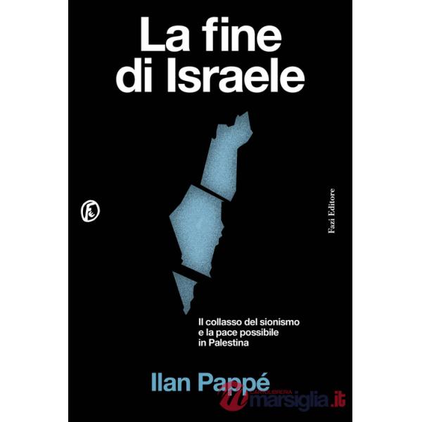 Fine di Israele. Il collasso del sionismo e la pace possibile in Palestina (La)