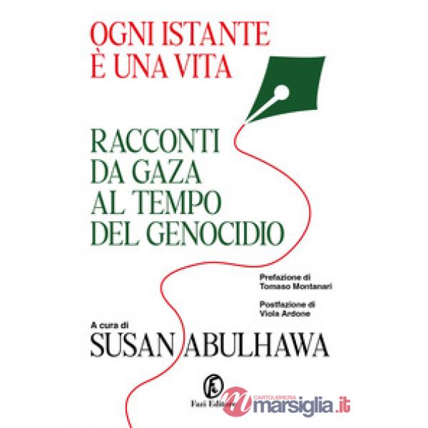 Ogni istante è una vita. Racconti da Gaza al tempo del genocidio