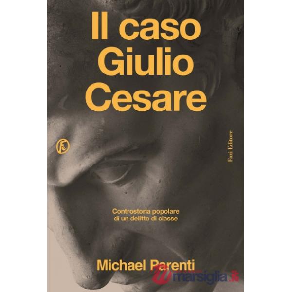 Caso Giulio Cesare. Controstoria popolare di un delitto di classe (Il)