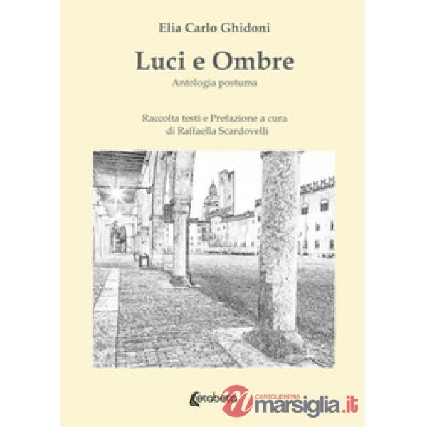 Luci e ombre. Antologia postuma
