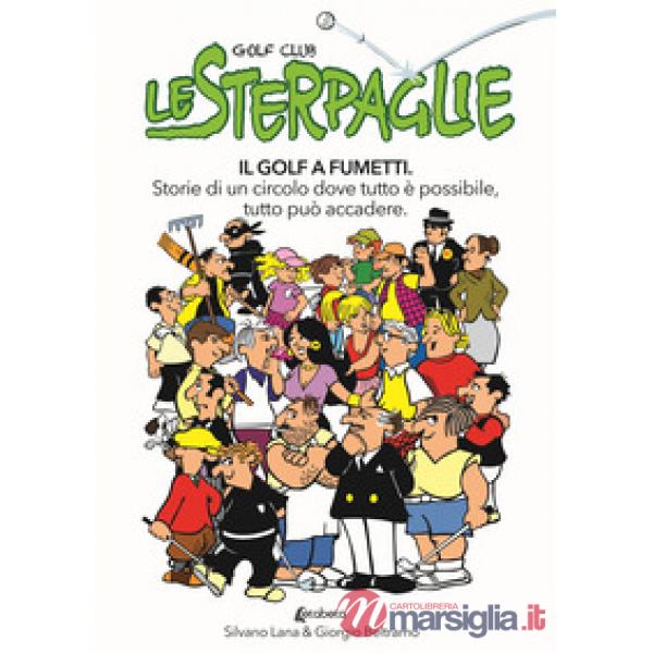 Sterpaglie. Il golf a fumetti. Storie di un circolo dove tutto è possibile, tutto può accadere (Le)
