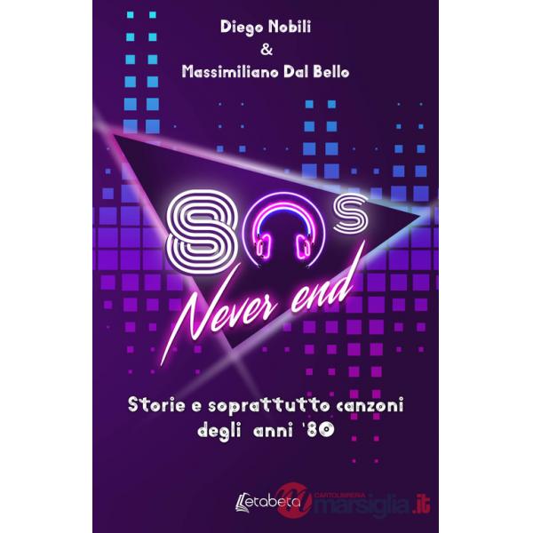 80's never end. Storie e soprattutto canzoni degli anni '80