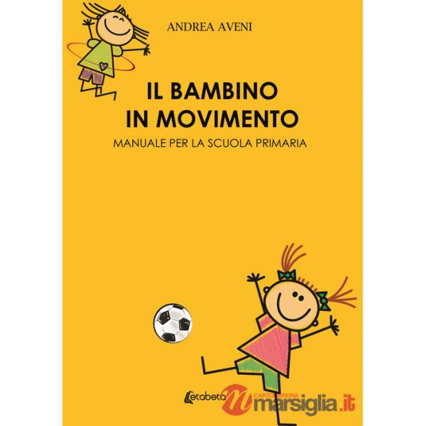Bambino in movimento. Manuale per la scuola primaria (Il)