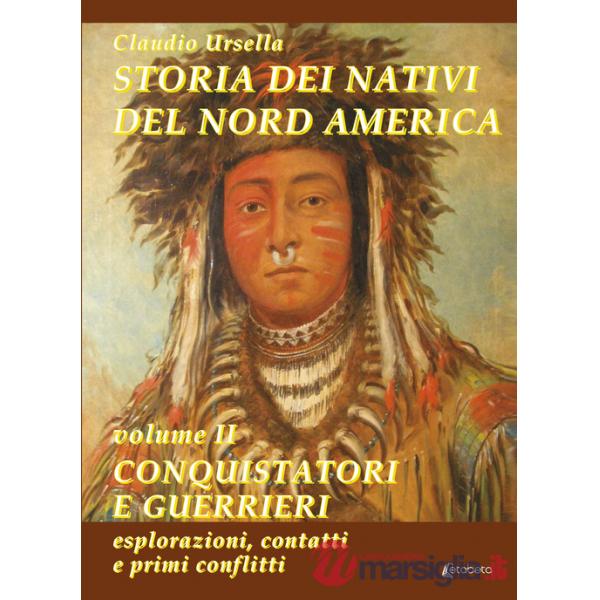 Storia dei nativi del Nord America. Vol. 2: Conquistatori e guerrieri. Esplorazioni, contatti e primi conflitti