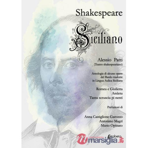 Shakespeare siciliano. Antologia di alcune opere del Bardo tradotte in lingua aulica siciliana