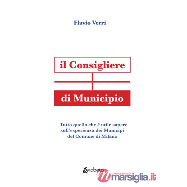 Consigliere di Municipio. Tutto quello che è utile sapere sull'esperienza dei Municipi del Comune di Milano (Il)