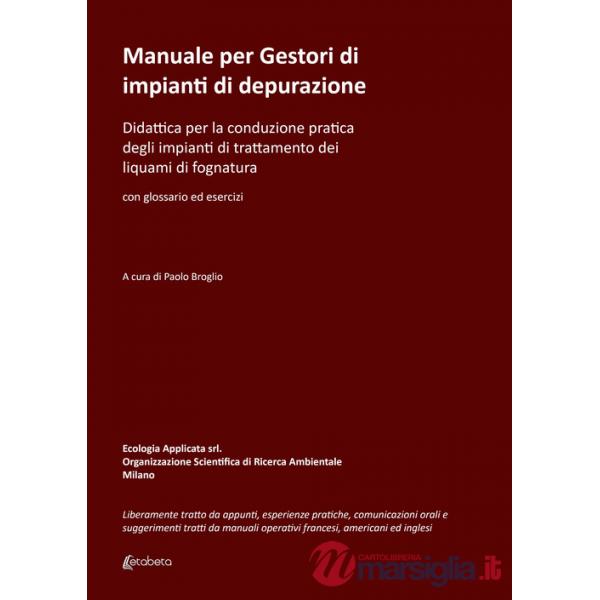 Manuale per gestori di impianti di depurazione. Didattica per la conduzione pratica degli impianti di trattamento dei liquami di