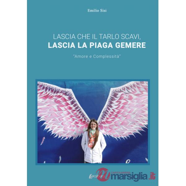 Lascia che il tarlo scavi, lascia la piaga gemere. «Amore e complessità»