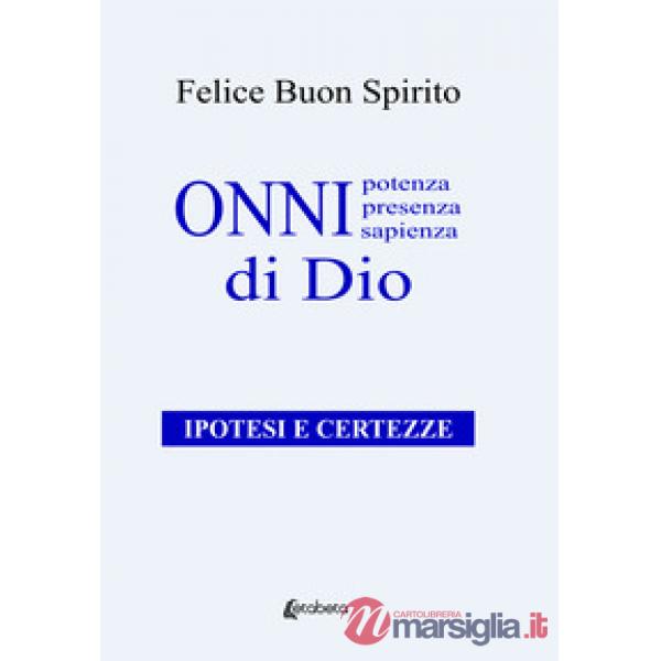 Onnipotenza, onnipresenza, onnisapienza di Dio. Ipotesi e certezze