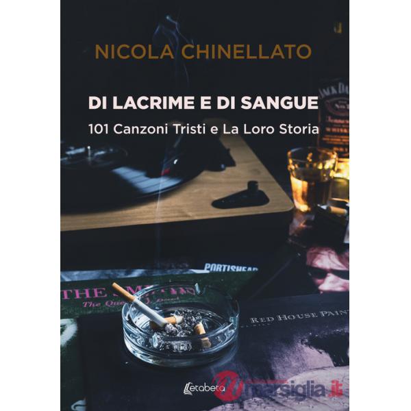 Di lacrime e di sangue. 101 canzoni tristi e la loro storia