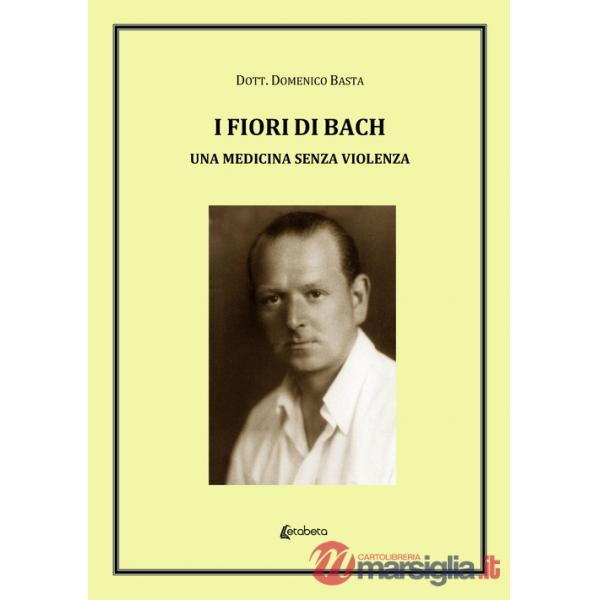 Fiori di Bach. Una medicina senza violenza (I)