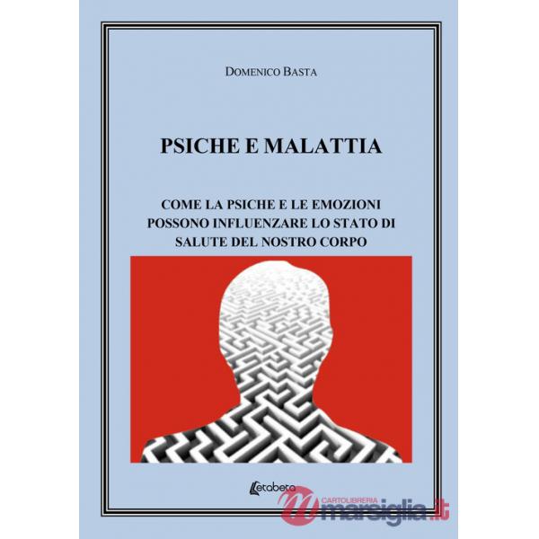 Psiche e malattia. Come la psiche e le emozioni possono influenzare lo stato di salute del nostro corpo