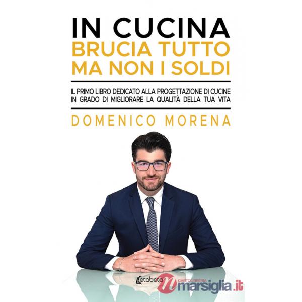 In cucina brucia tutto ma non i soldi. Il primo libro dedicato alla progettazione di cucine in grado di migliorare la qualità de