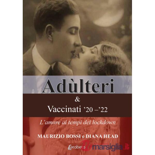 Adùlteri e Vaccinati '20-'22. L'amore ai tempi dei lockdown