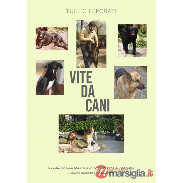 Vite da cani. Sei cani raccontano tutta la loro vita attraverso i propri ricordi ed emozioni