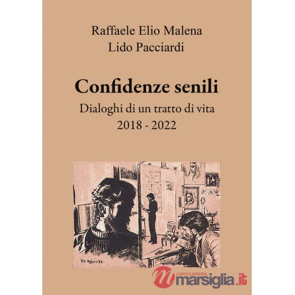 Confidenze senili. Dialoghi di un tratto di vita. 2018 - 2022