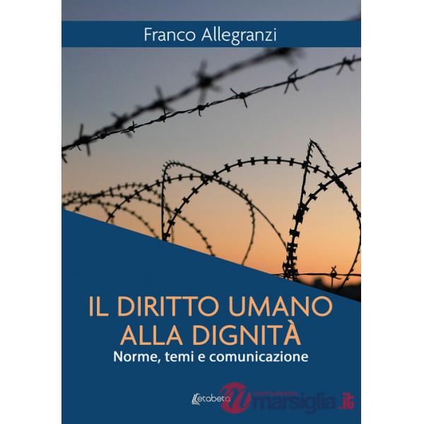 Diritto umano alla dignità. Norme, temi e comunicazione (Il)