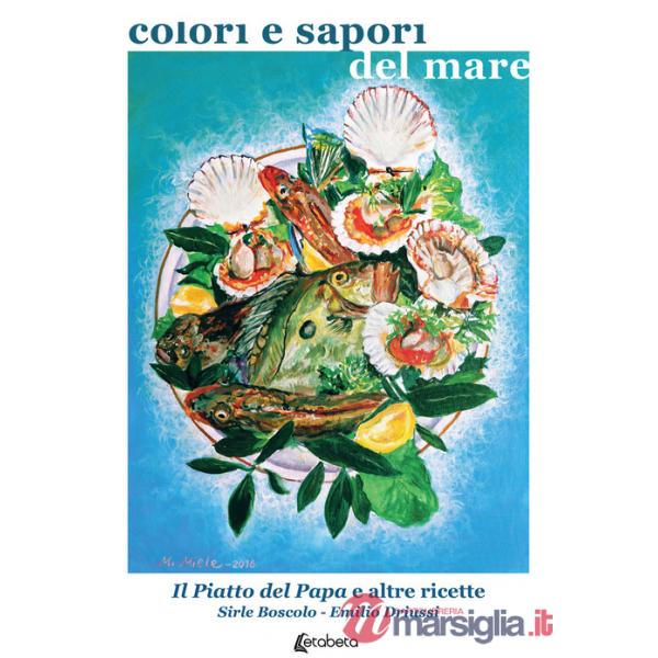 Colori e sapori del mare. Il piatto del Papa e altre ricette
