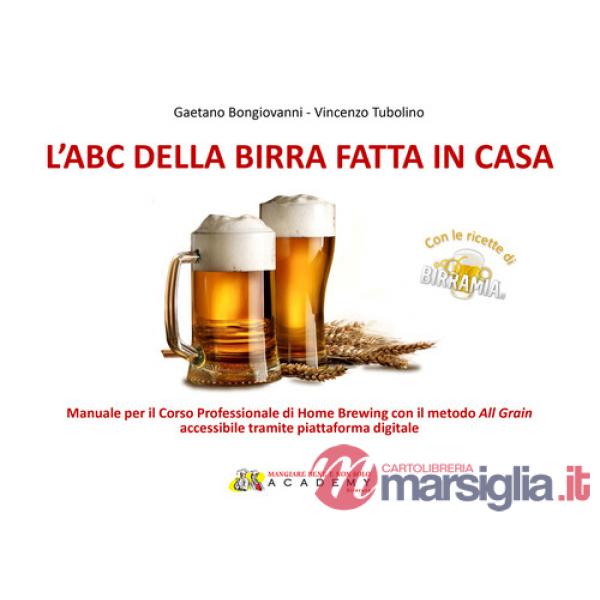 Abc della birra fatta in casa. Manuale per il corso professionale di Home Brewing con il metodo All Grain (L')