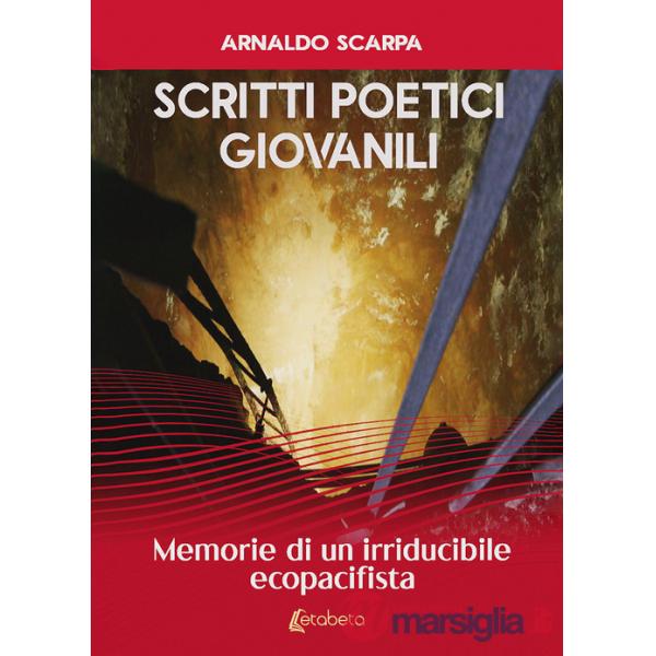 Scritti poetici giovanili. Memorie di un irriducibile ecopacifista