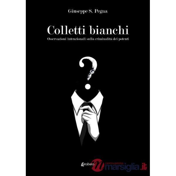 Colletti bianchi. Osservazioni intenzionali sulla criminalità dei potenti