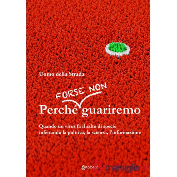 Perché forse non guariremo. Quando un virus fa il salto di specie infettando la politica, la scienza, l'informazione