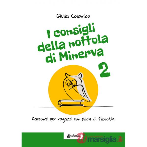 Consigli della Nottola di Minerva. Racconti per ragazzi con pillole di filosofia (I). Vol. 2