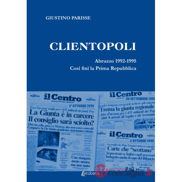 Clientopoli. Abruzzo 1992-1995. Così finì la Prima Repubblica