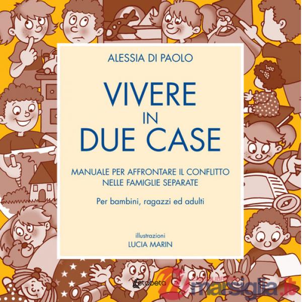 Vivere in due case. Manuale per affrontare il conflitto nelle famiglie separate