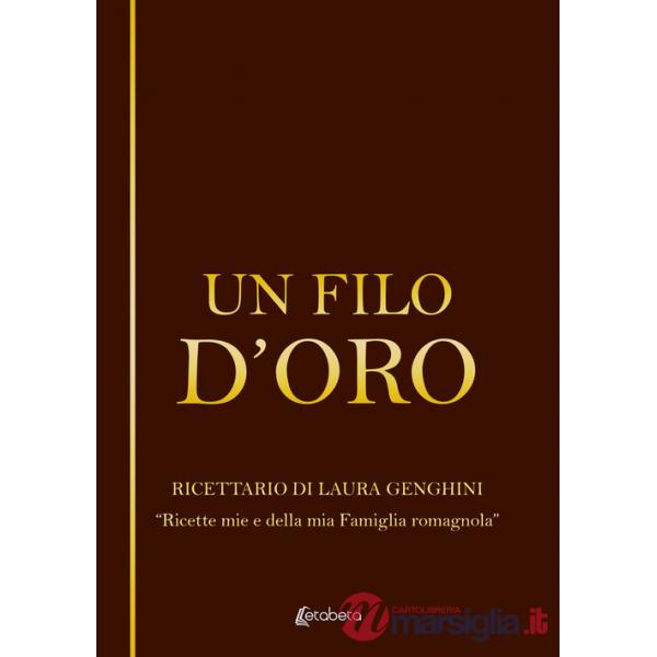 Filo d'oro. Ricettario di Laura Genghini. «Ricette mie e della mia famiglia romagnola» (Un)