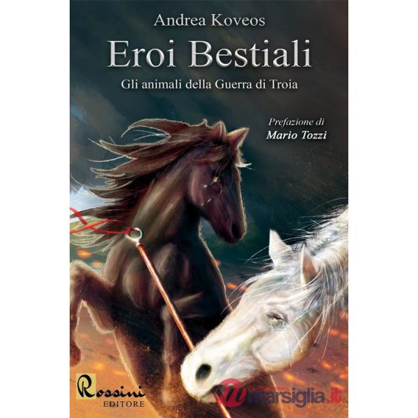 Eroi bestiali. Gli animali della guerra di Troia