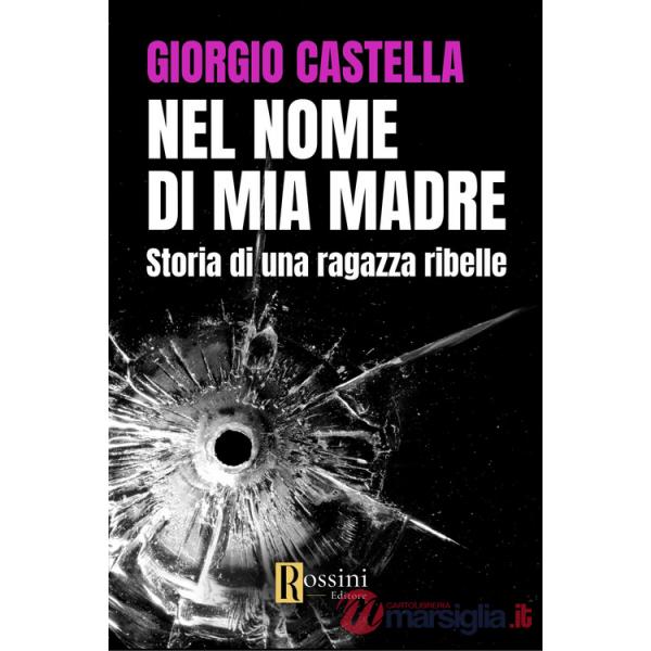Nel nome di mia madre. Storia di una ragazza ribelle