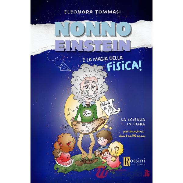 Nonno Einstein e le magie della relatività. La scienza in fiaba
