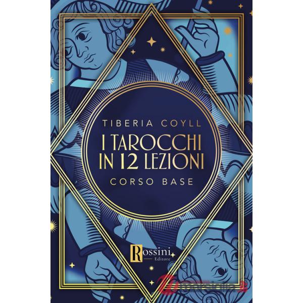 Tarocchi in 12 lezioni. Corso base (I)