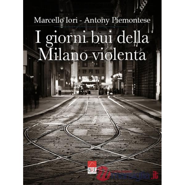 Giorni bui della Milano violenta. Ediz. integrale (I)