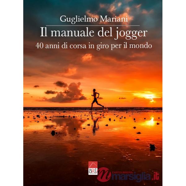 Manuale del jogger. 40 anni di corsa in giro per il mondo (Il)