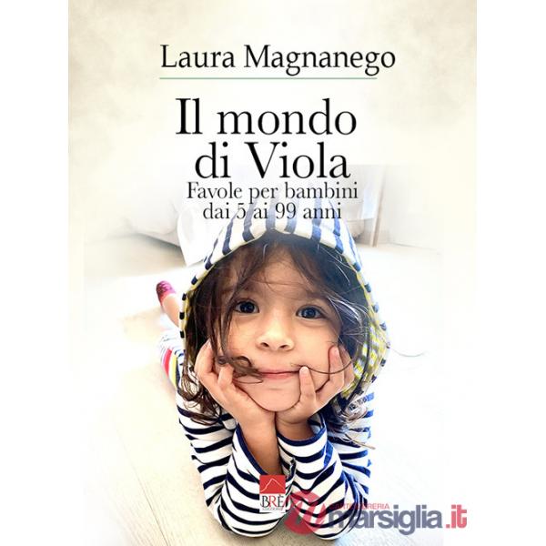Mondo di Viola. Favole per bambini dai 5 ai 99 anni (Il)