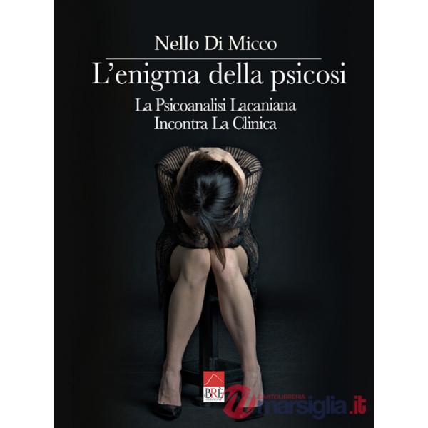 Enigma della psicosi. La psicoanalisi lacaniana incontra la clinica (L')