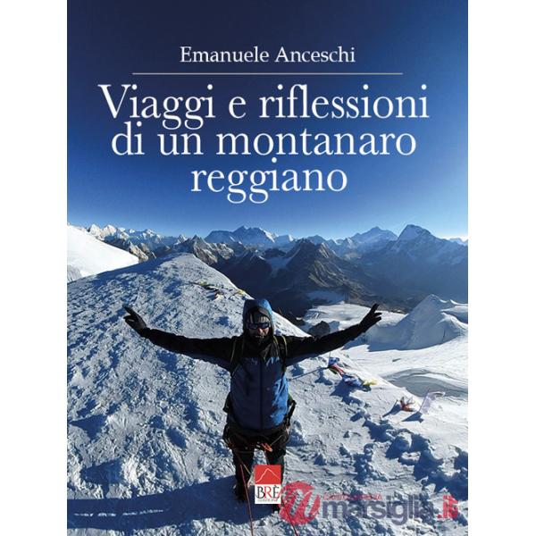 Viaggi e riflessioni di un montanaro reggiano. Dalla Polinesia al sud est asiatico, dagli Usa alla Russia, dall'Australia al Sud