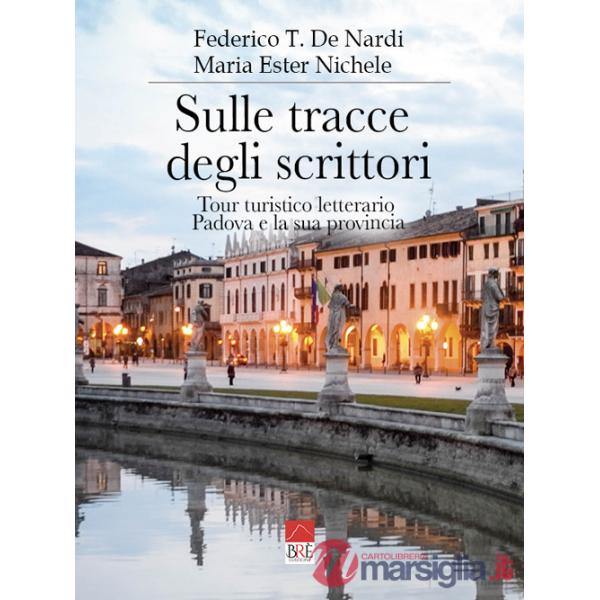 Sulle tracce degli scrittori. Tour turistico letterario, Padova e la sua provincia