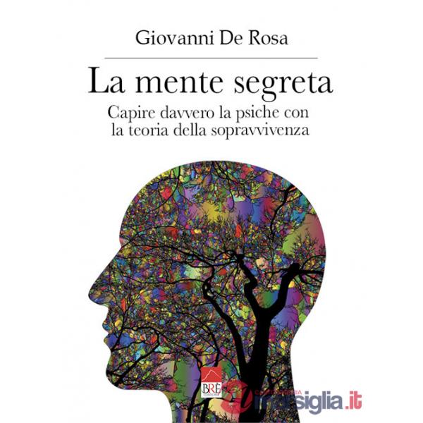 Mente segreta. Capire davvero la psiche con la teoria della sopravvivenza (La)