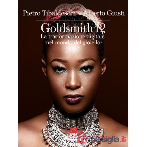 Goldsmith42. La trasformazione digitale nel mondo del gioiello. Ediz. illustrata