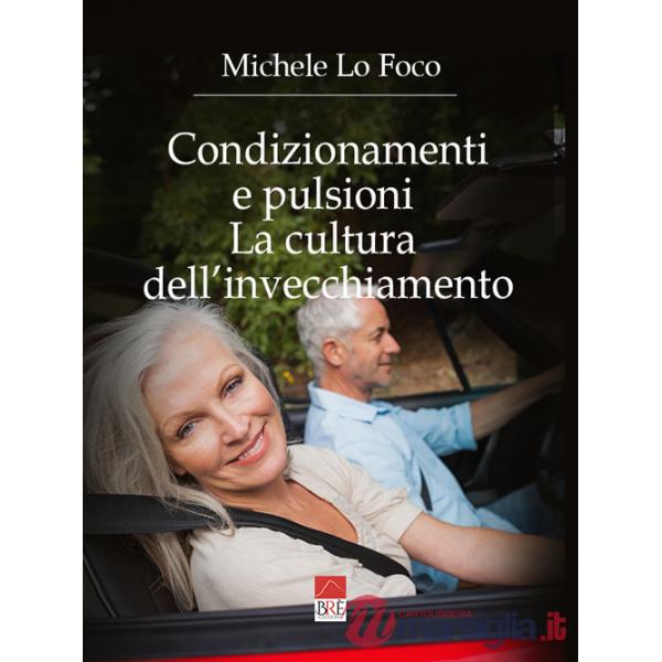 Condizionamenti e pulsioni. La cultura dell'invecchiamento