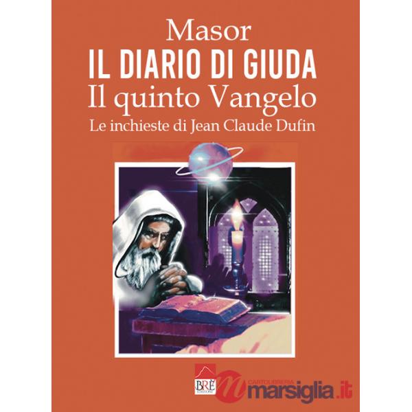 Diario di Giuda. Il quinto Vangelo. Le inchieste di Jean Claude Dufin (Il)