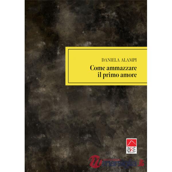 Come ammazzare il primo amore