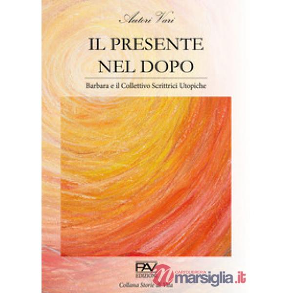 Presente nel dopo. Barbara e il Collettivo Scrittrici Utopiche (Il)