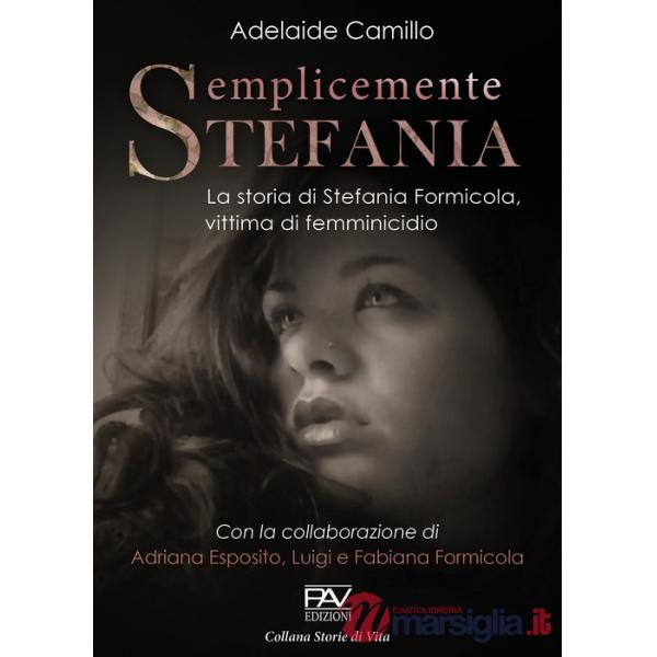 Semplicemente Stefania. La storia di Stefania Formicola, vittima di femminicidio