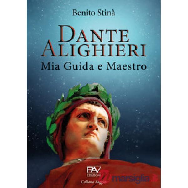 Dante Alighieri. Mia guida e maestro